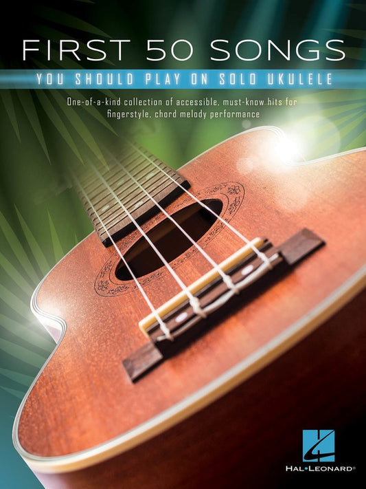 FIRST 50 SONGS YOU SHOULD PLAY ON SOLO UKULELE