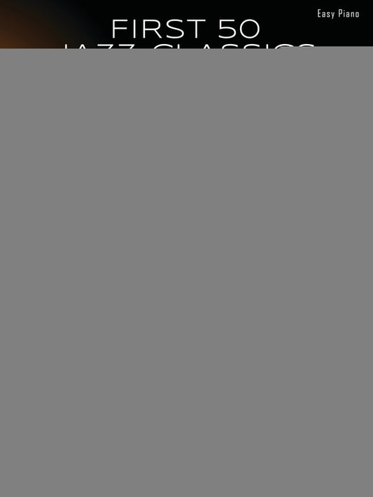 FIRST 50 JAZZ CLASSICS YOU SHOULD PLAY ON PIANO