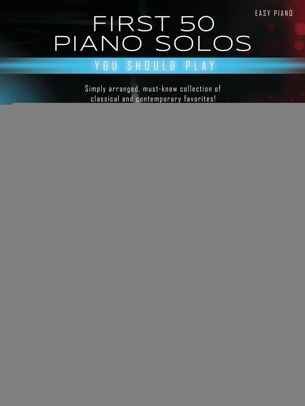 FIRST 50 PIANO SOLOS YOU SHOULD PLAY